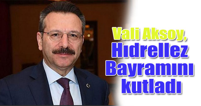 Vali Aksoy, Hıdrellez Bayramını kutladı
