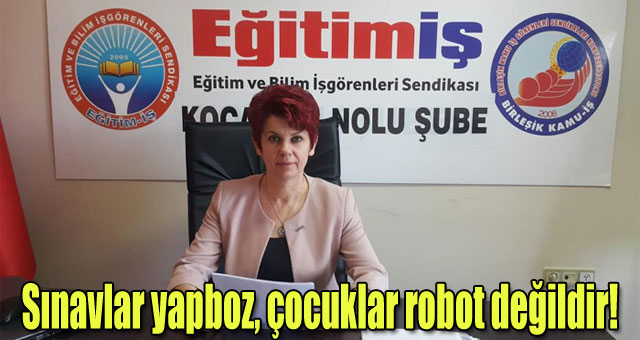 Sınavlar yapboz, çocuklar robot değildir!