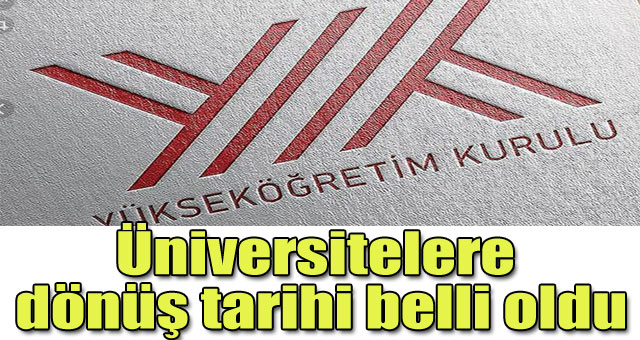 Üniversitelere dönüş tarihi belli oldu 