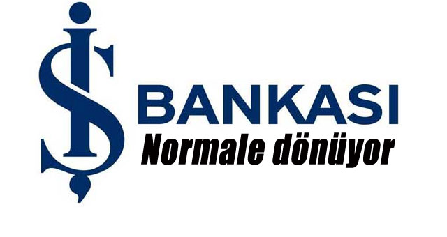 İş Bankası normale dönüyor