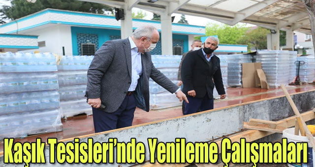Kaşık Tesisleri’nde Yenileme Çalışmaları