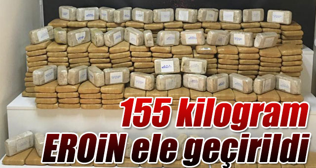155 kilogram Eroin ele geçirildi