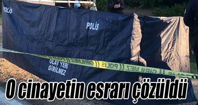O cinayetin esrarı çözüldü
