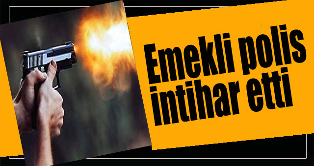 Emekli polis intihar etti