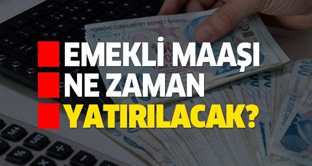 Emekli maaşları ne zaman ödenecek?