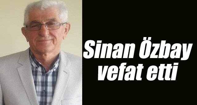 Sinan Özbay vefat etti