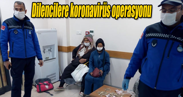 Dilencilere koronavirüs operasyonu