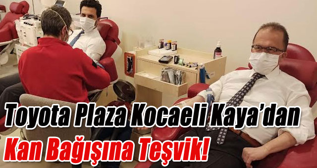 Toyota Plaza Kocaeli Kaya’dan Kan Bağışına Teşvik! 