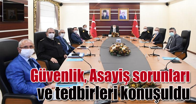 Güvenlik, Asayiş sorunları ve tedbirleri konuşuldu