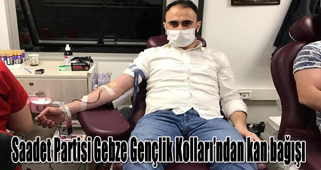 Saadet Partisi Gebze Gençlik Kolları’ndan kan bağışı 