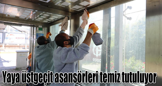 Yaya üstgeçit asansörleri temiz tutuluyor