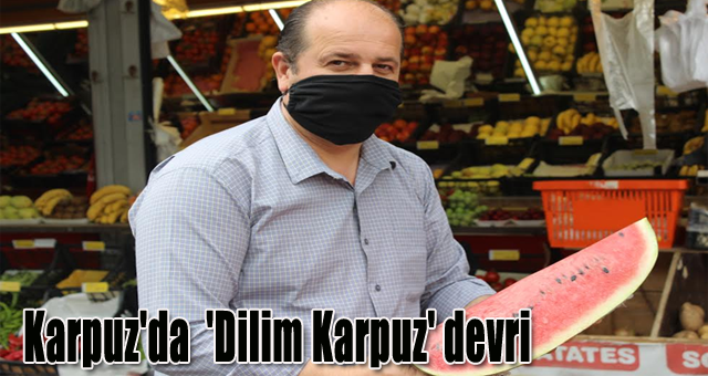 Karpuz'da  'Dilim Karpuz' devri