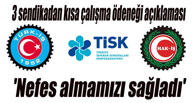 3 sendikadan kısa çalışma ödeneği açıklaması