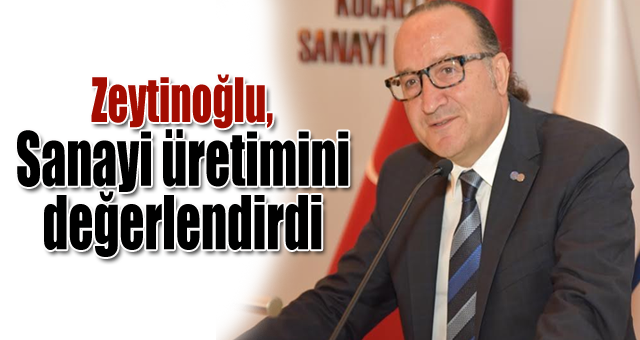 KSO Başkanı Zeytinoğlu sanayi üretimini değerlendirdi