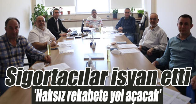 Sigortacılar isyan etti