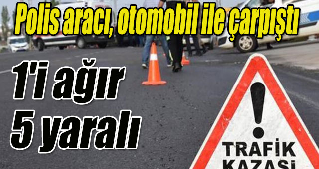 Polis aracı, otomobil ile çarpıştı