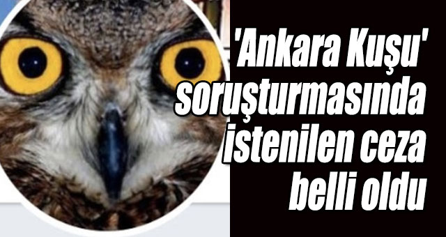 'Ankara Kuşu'soruşturmasında istenilen ceza belli oldu