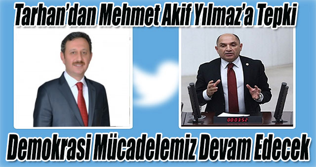Tarhan’dan Mehmet Akif Yılmaz’a Tepki