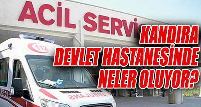 KANDIRA DEVLET HASTANESİNDE NELER OLUYOR?