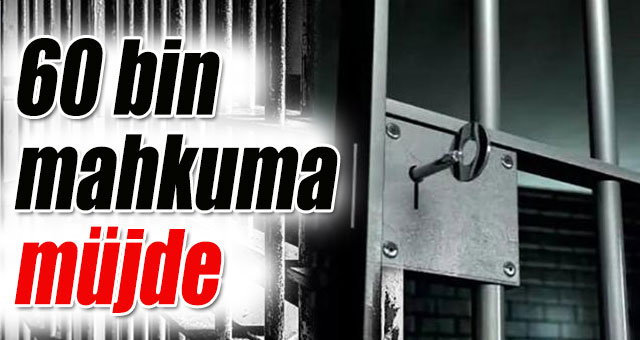 60 bin mahkuma müjde