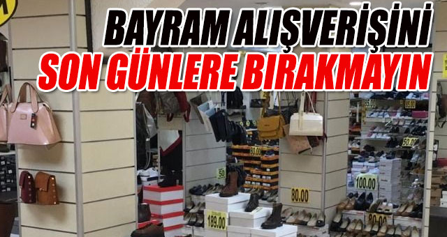 BAYRAM ALIŞVERİŞİNİ SON GÜNLERE BIRAKMAYIN