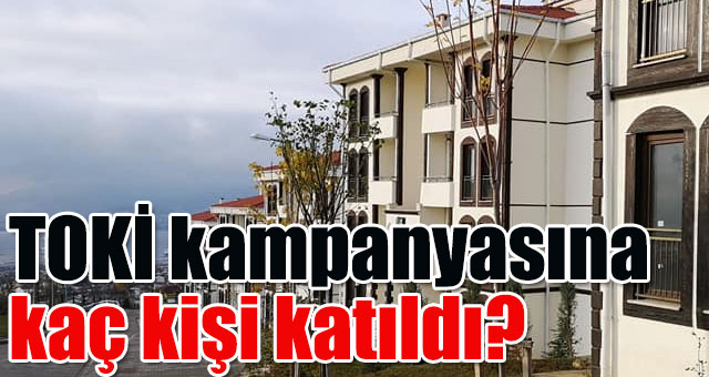 TOKİ kampanyasına kaç kişi katıldı?