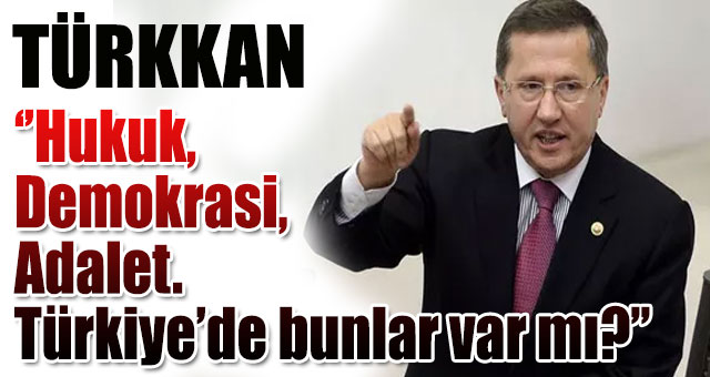 Lütfü Türkkan'dan hükümete ağır eleştiriler