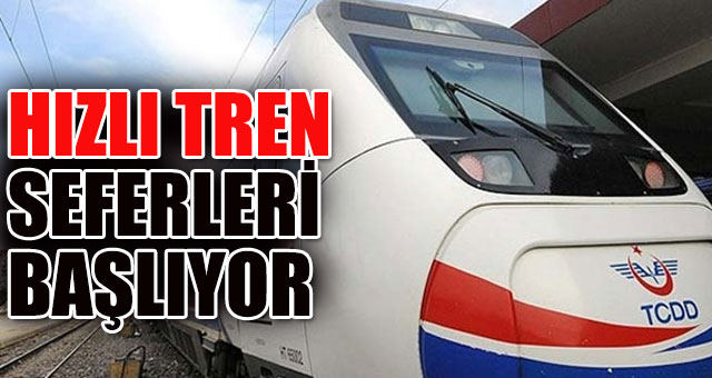 Hızlı Tren seferleri başlıyor