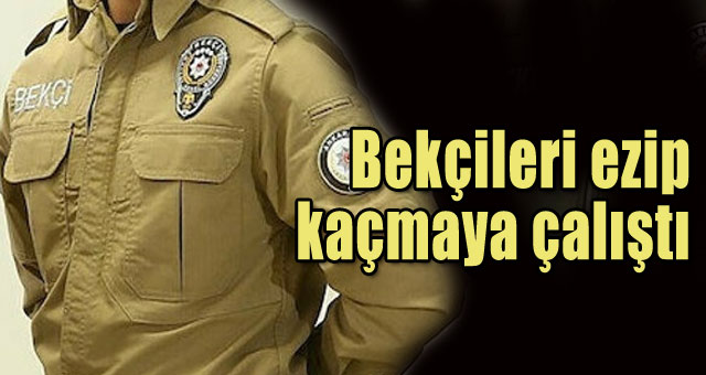 Bekçilerin üzerine araç sürdü