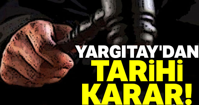 Yargıtay'dan tarihi karar! 
