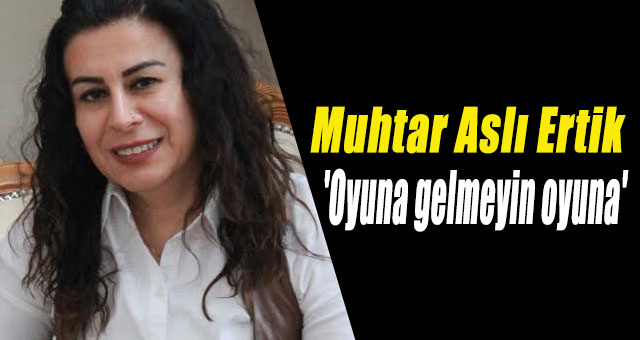 'Oyuna gelmeyin oyuna'