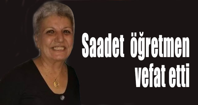 Saadet  öğretmen vefat etti