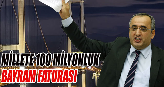 MİLLETE 100 MİLYONLUK BAYRAM FATURASI