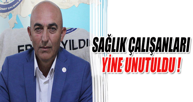 SAĞLIK ÇALIŞANLARI YİNE UNUTULDU !