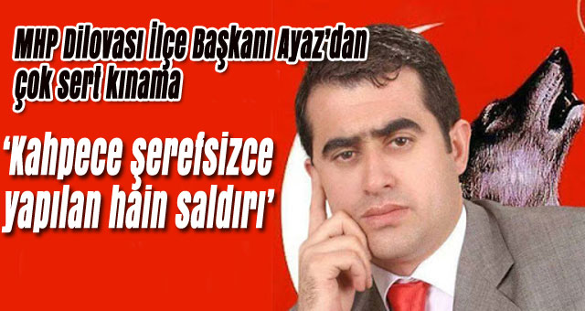 MHP Dilovası İlçe Başkanı Ayaz’dan çok sert kınama