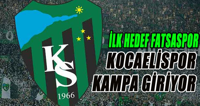 KOCAELİSPOR KAMPA GİRİYOR
