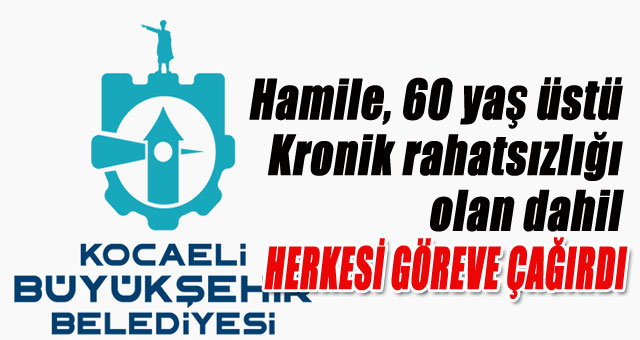 Kocaeli Büyükşehir idari izinli tüm personeli göreve çağırdı