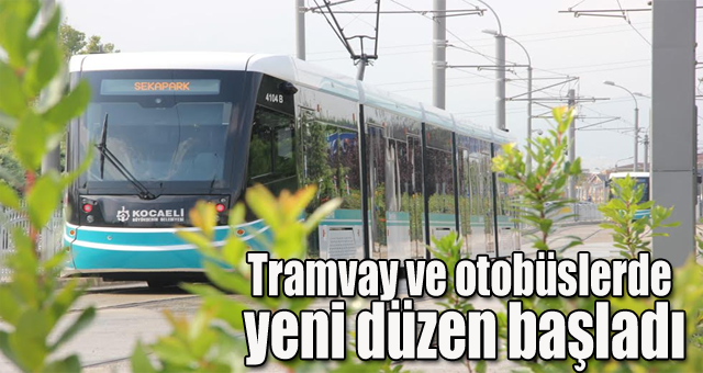 Tramvay ve otobüslerde yeni düzen başladı
