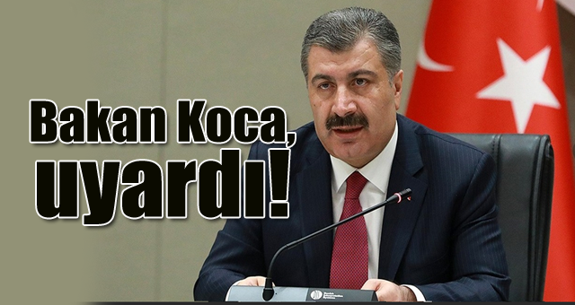 Bakan Koca, uyardı!