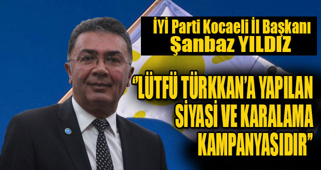 LÜTFÜ TÜRKKAN’A YAPILAN SİYASİ VE KARALAMA KAMPANYASIDIR