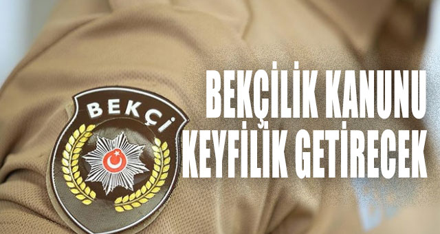 BEKÇİLİK KANUNU KEYFİLİK GETİRECEK