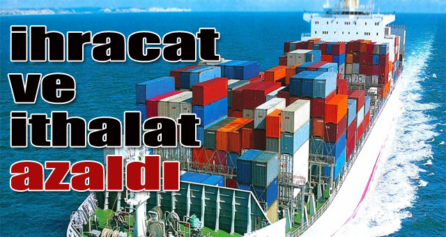 ihracat ve ithalat azaldı