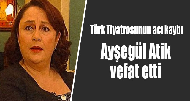 Türk Tiyatrosunun acı kaybı