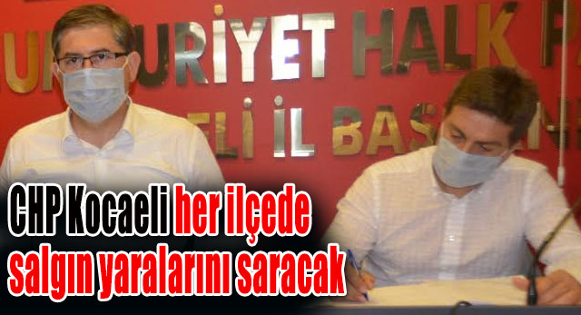 CHP Kocaeli her ilçede salgın yaralarını saracak
