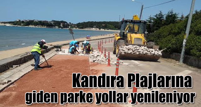 Kandıra Plajlarına giden parke yollar yenileniyor
