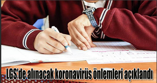 LGS'de alınacak koronavirüs önlemleri açıklandı