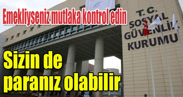 Emekliyseniz mutlaka kontrol edin