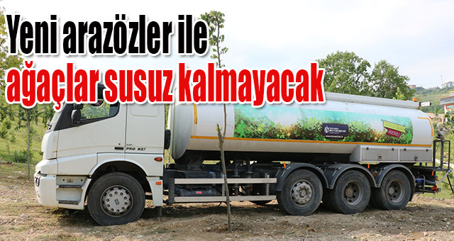 Yeni arazözler ile ağaçlar susuz kalmayacak