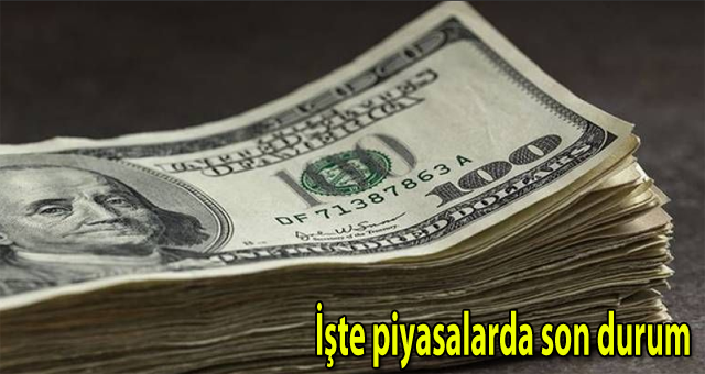 İşte piyasalarda son durum