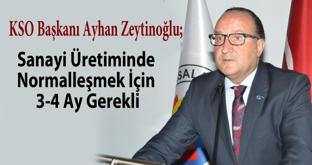 Sanayi Üretiminde Normalleşmek İçin 3-4 Ay Gerekli